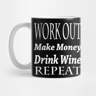 Work Out. Make Money. Drink Wine. Repeat. Mug